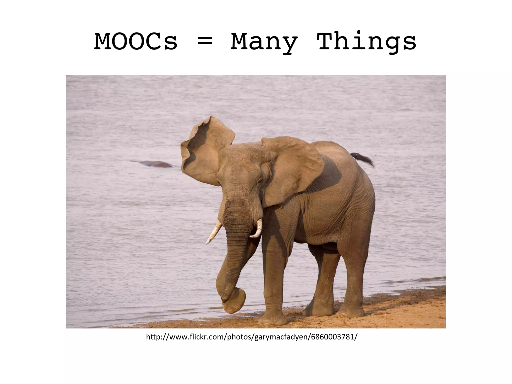 MOOCs = Many Things
h#p://www.ﬂickr.com/photos/garymacfadyen/6860003781/	
  
 
