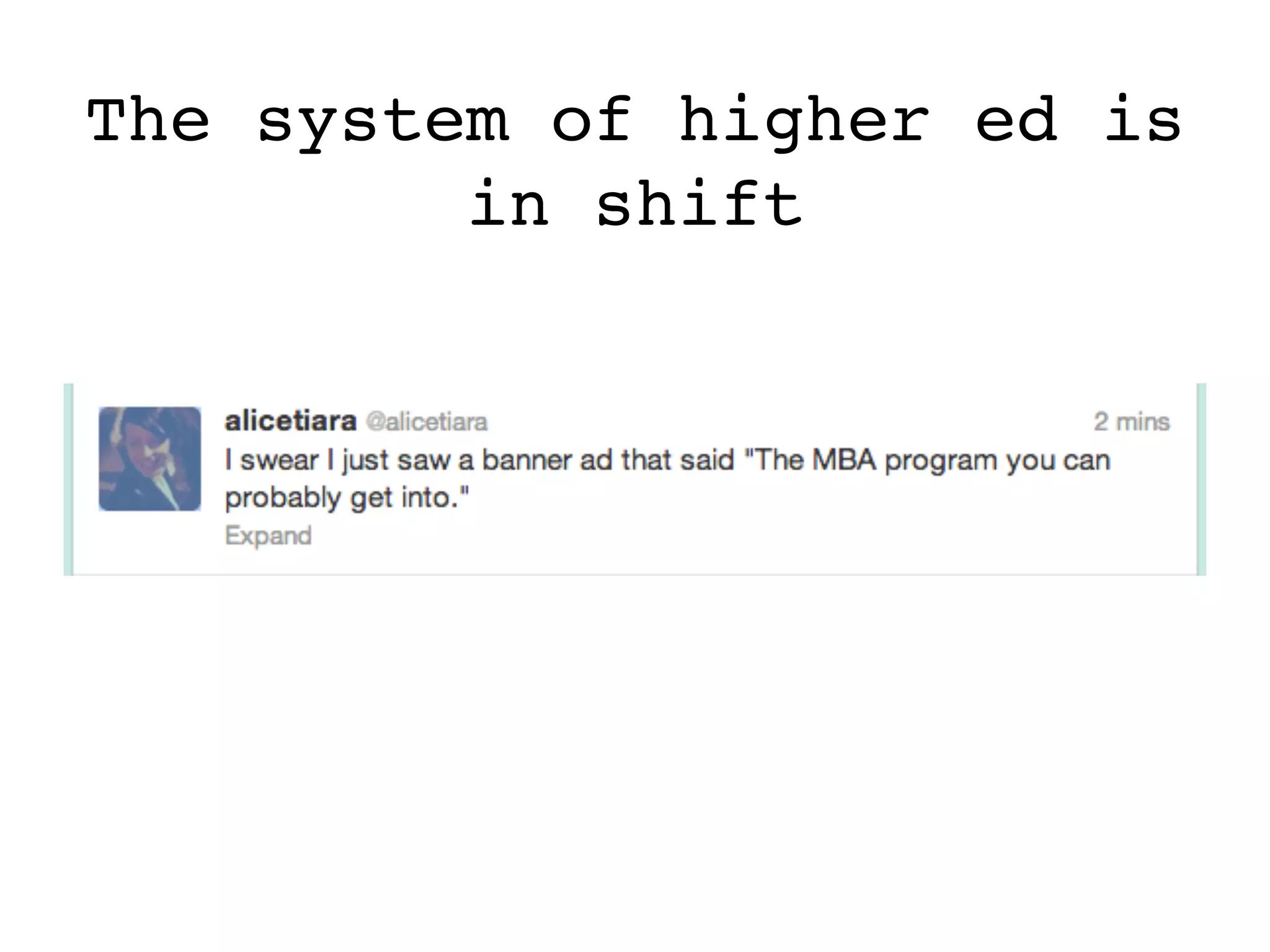 The system of higher ed is
in shift
 