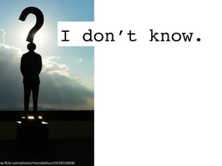 I don’t know.
ww.ﬂickr.com/photos/marcobellucci/3534516458/	
  
 