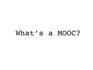 What’s a MOOC?
 