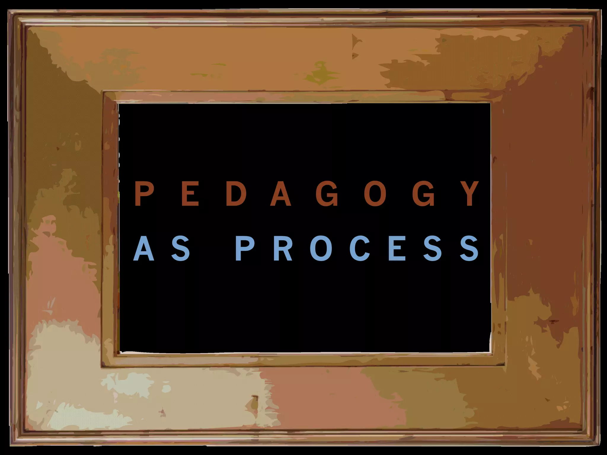 P E D A G O G Y I S
C O N S T R U C T E D
AND CONTEXTUAL
 