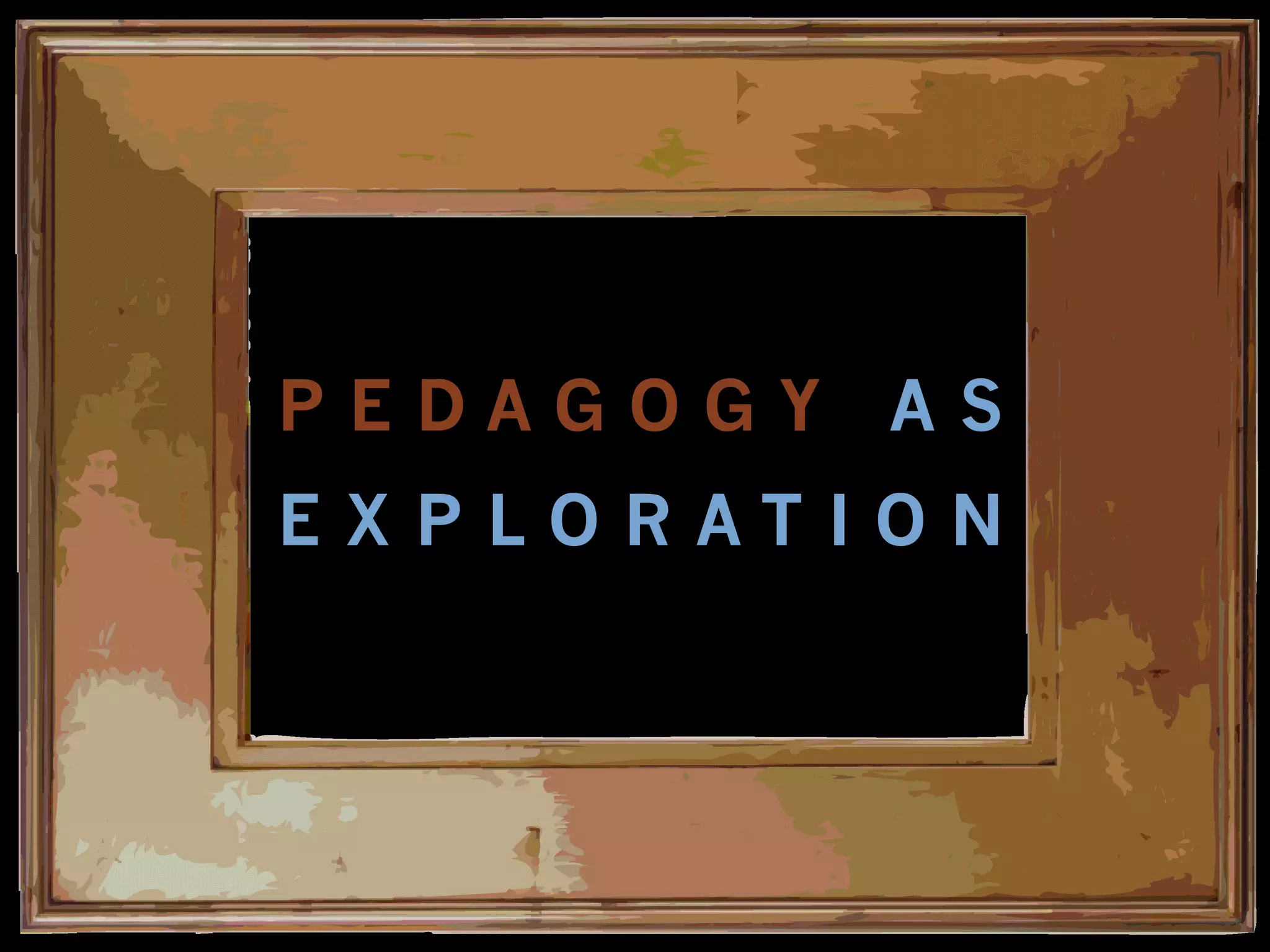 P E D A G O G Y
A S P R O C E S S
 