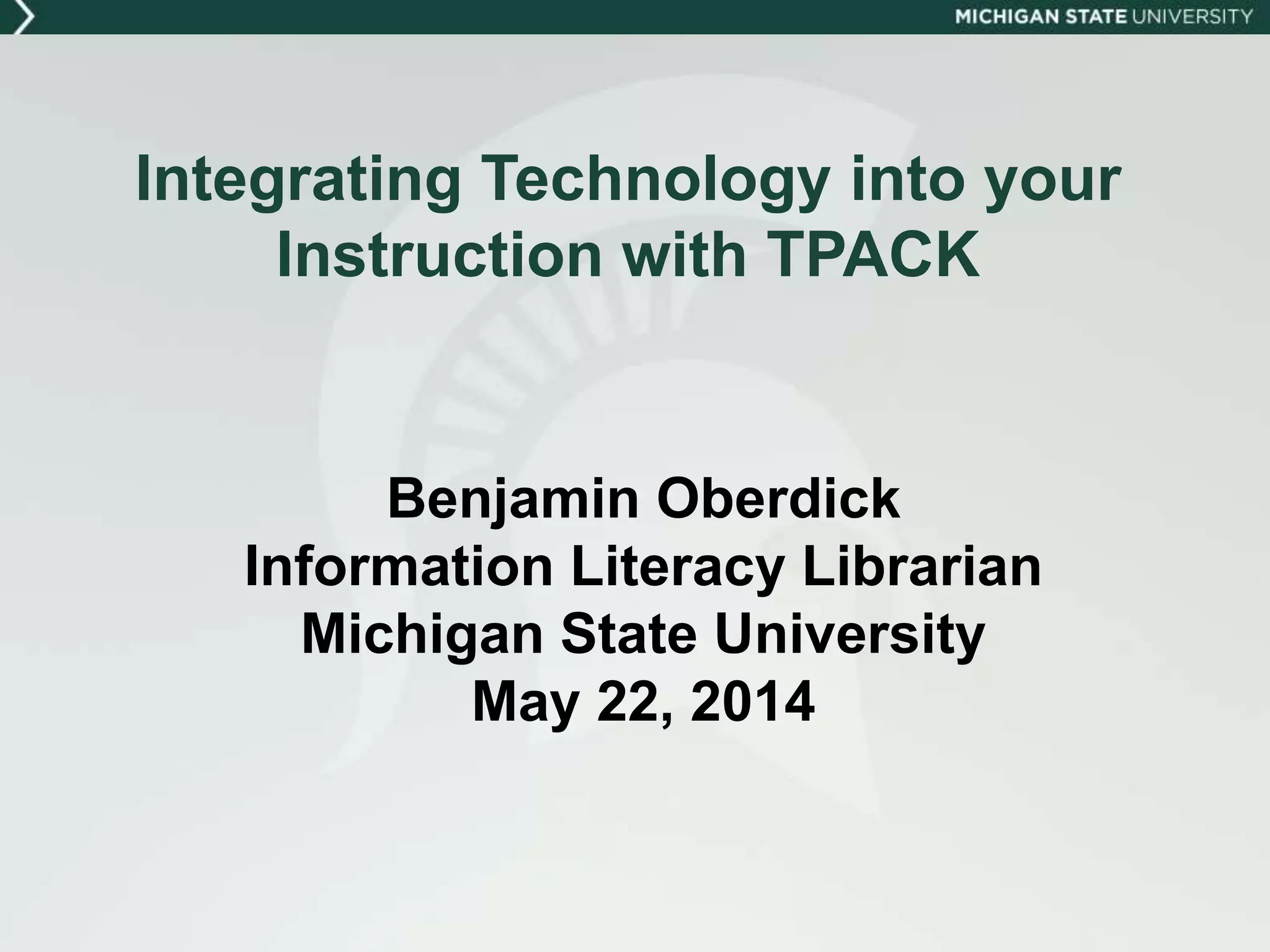 Integrating Technology into Your Instruction with TPACK (2014) | PPTX