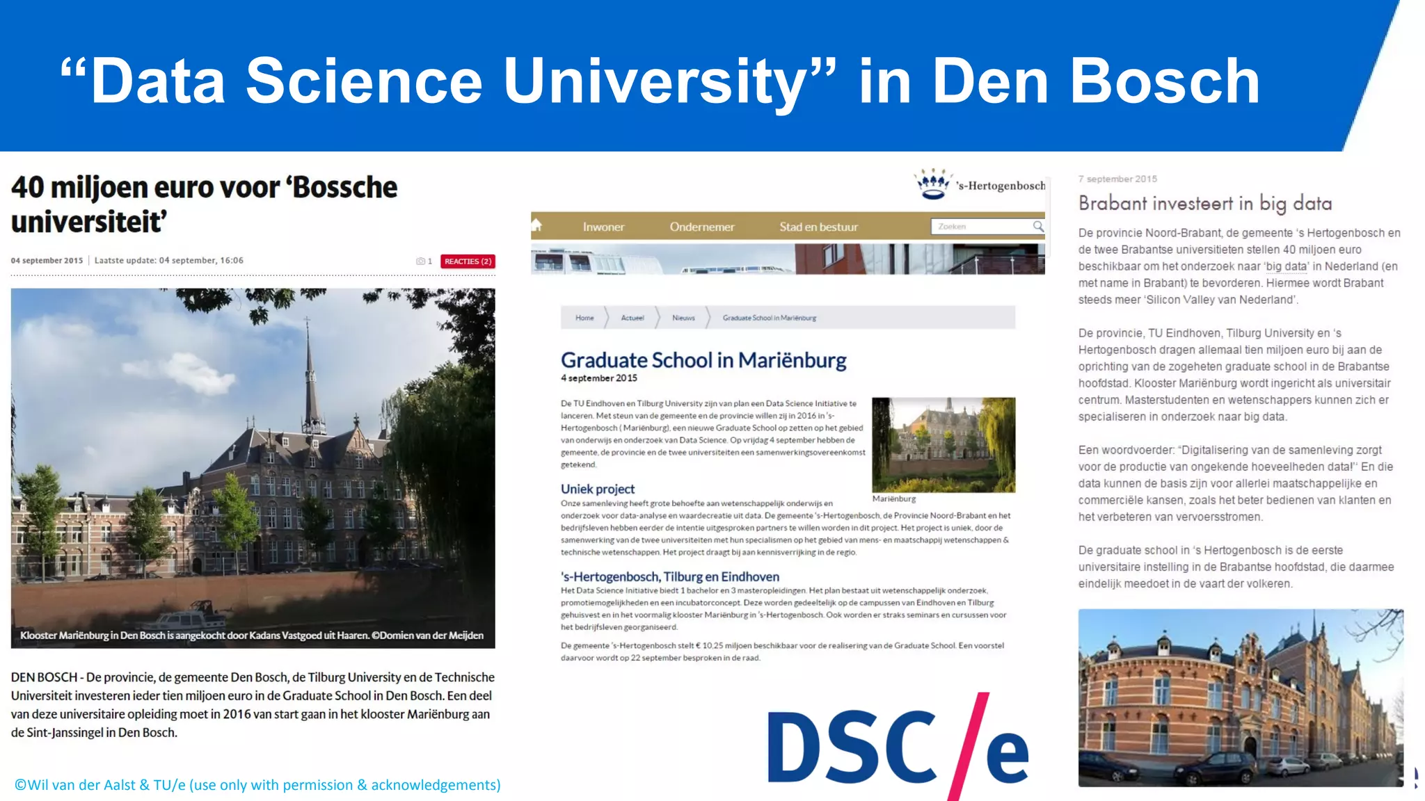 ©Wil van der Aalst & TU/e (use only with permission & acknowledgements)
“Data Science University” in Den Bosch
 