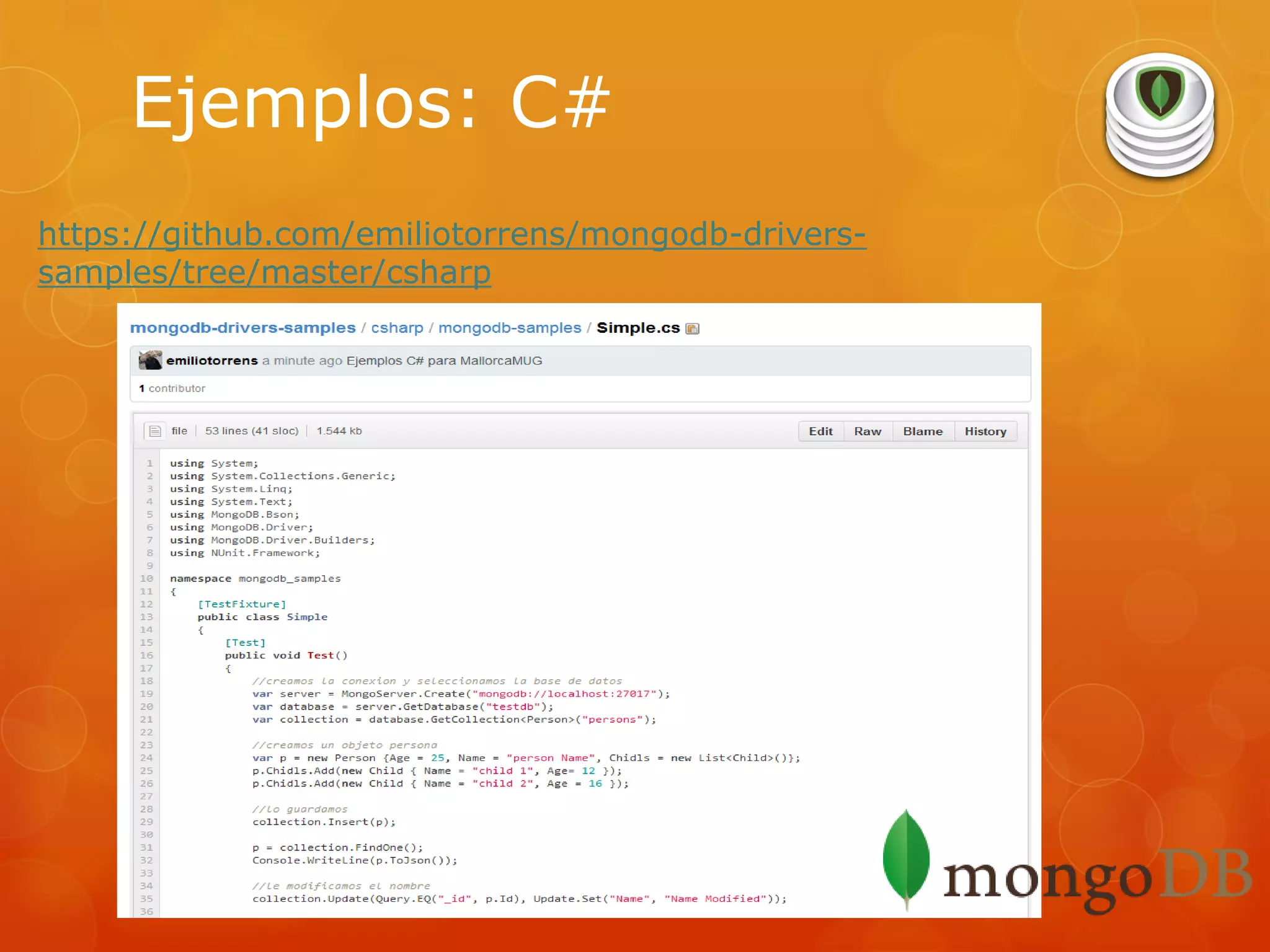 Ejemplos: C#
https://github.com/emiliotorrens/mongodb-driverssamples/tree/master/csharp

 