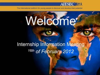 Welcome
Internship Information Meeting
     16th of February 2012
 