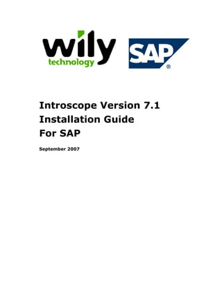 Introscope Version 7.1
Installation Guide
For SAP
September 2007
 