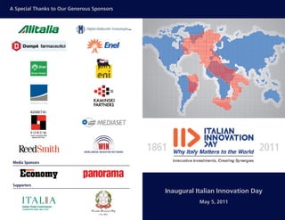 A Special Thanks to Our Generous Sponsors
Media Sponsors
1861 2011
Inaugural Italian Innovation Day
May 5, 2011
Supporters
 