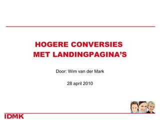 HOGERE CONVERSIES  MET LANDINGPAGINA’S Door: Wim van der Mark 28 april 2010 