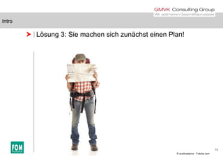 Intro
 Lösung 3: Sie machen sich zunächst einen Plan!
Intro
11
© austinadams - Fotolia.com
 