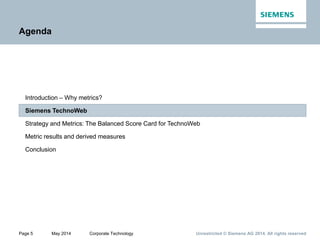 Page 5 May 2014 Corporate Technology Unrestricted © Siemens AG 2014. All rights reserved
Conclusion
Metric results and der...