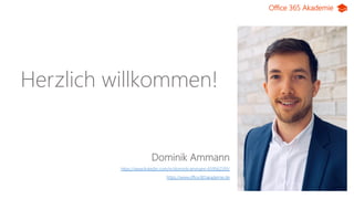 Office 365 Akademie
Herzlich willkommen!
Teams
Dominik Ammann
https://www.linkedin.com/in/dominik-ammann-659562193/
https://www.office365akademie.de
 
