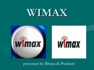 WIMAX presented by Bhanu & Prashant 