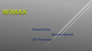 Presented by
Naveed Ahmad
UET Peshawar
 