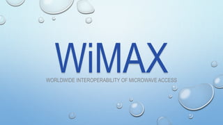 WiMAXWORLDWIDE INTEROPERABILITY OF MICROWAVE ACCESS
 
