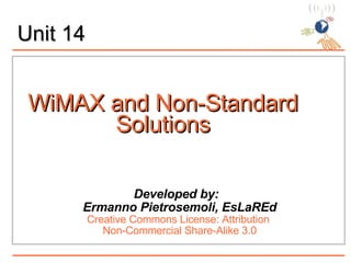 WiMAX and Non-Standard Solutions ,[object Object],[object Object],[object Object],[object Object],Unit 14 