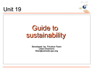 Guide to  sustainability ,[object Object],[object Object],[object Object],Unit 19 