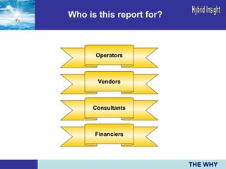 Operators Vendors Consultants Financiers Who is this report for? THE WHY 