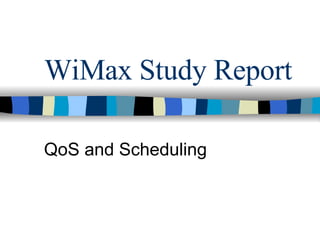WiMax Study Report QoS and Scheduling 