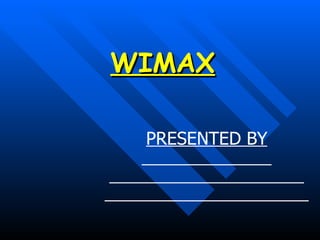 WIMAX ,[object Object],[object Object],[object Object],[object Object]