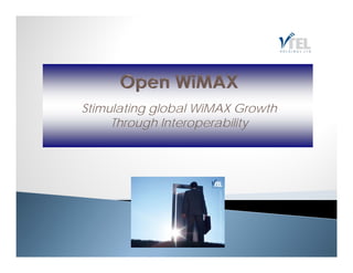 Stimulating global WiMAX Growth
     Through Interoperability
     Th     hI t       bilit
 