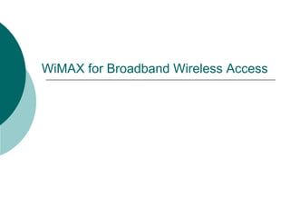 WiMAX for Broadband Wireless Access
 