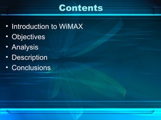 Contents Introduction to WiMAX Objectives Analysis Description Conclusions 