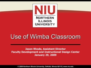 Use of Wimba Classroom Jason Rhode, Assistant Director Faculty Development and Instructional Design Center January 29, 2009 
