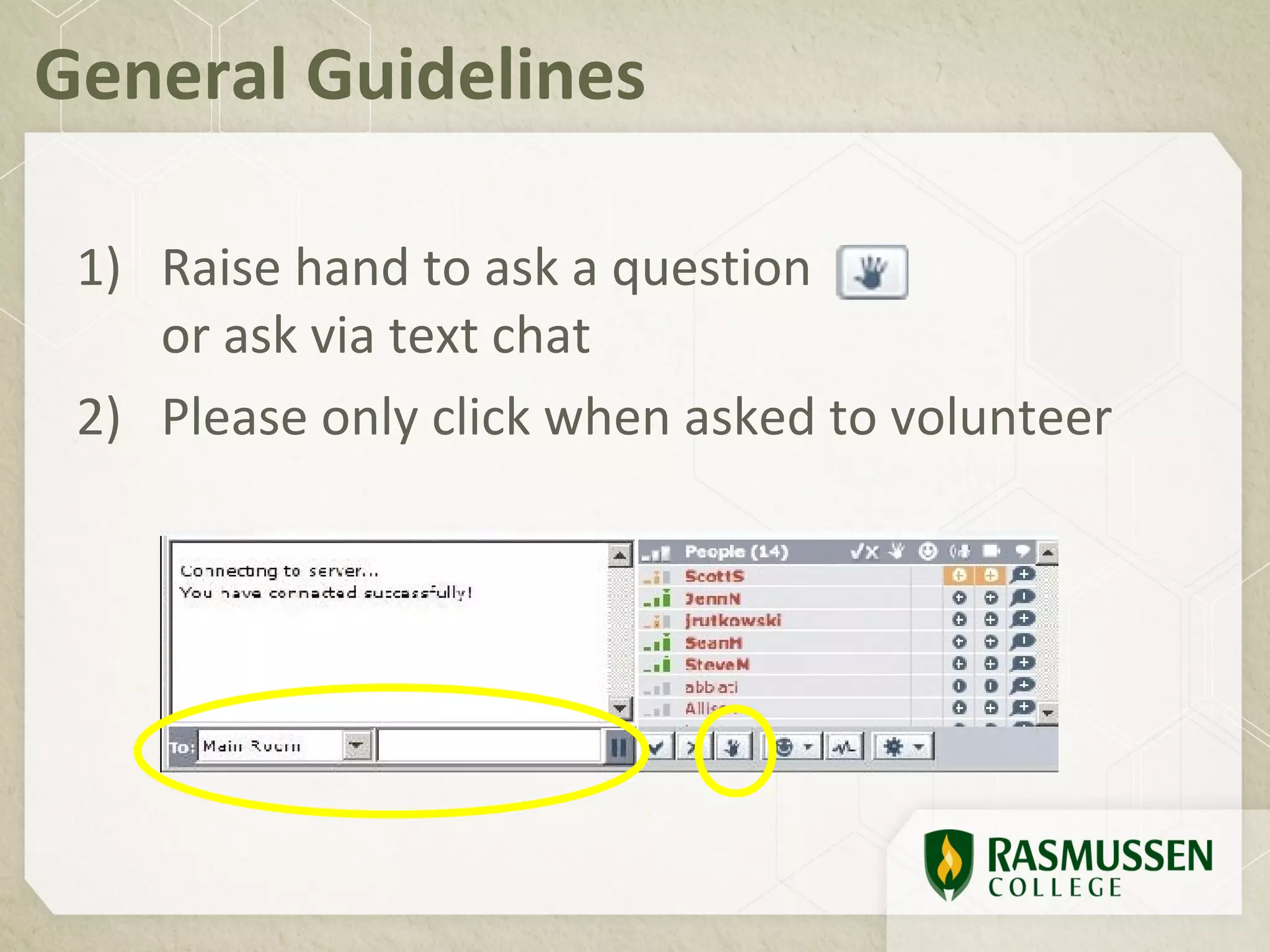 General Guidelines

 1) Raise hand to ask a question
    or ask via text chat
 2) Please only click when asked to volunteer
 