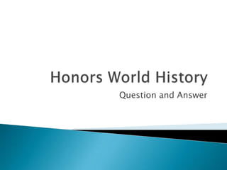 Honors World History Question and Answer 