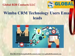 Global B2B Contacts LLC
816-286-4114|info@globalb2bcontacts.com| www.globalb2bcontacts.com
Wimba CRM Technology Users Email
leads
 