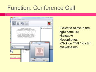 Function: Conference CallSelect a name in the right hand list