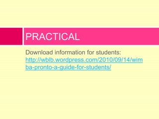 Download information for students: http://wblb.wordpress.com/2010/09/14/wimba-pronto-a-guide-for-students/PRACTICAL