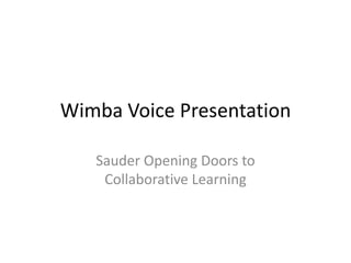 Wimba Voice Presentation Sauder Opening Doors to Collaborative Learning  