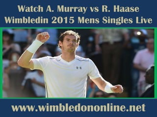 Watch A. Murray vs R. Haase
Wimbledin 2015 Mens Singles Live
www.wimbledononline.net
 