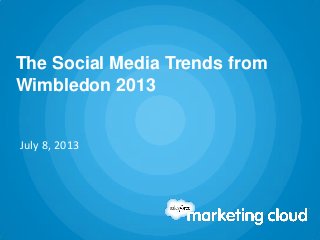 The Social Media Trends from
Wimbledon 2013
July 8, 2013
 