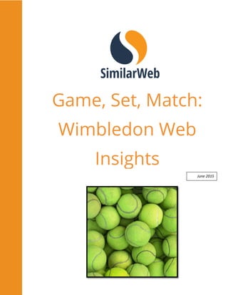 Game, Set, Match:
Wimbledon Web
Insights
June 2015
 