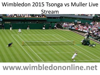 Wimbledon 2015 Tsonga vs Muller Live
Stream
www.wimbledononline.net
 