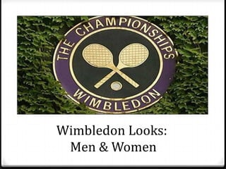Wimbledon Looks:
Men & Women
 