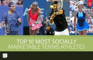 TOP 10 MOST SOCIALLY
MARKETABLE TENNIS ATHLETES
 