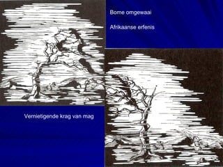Bome omgewaai Afrikaanse erfenis  Vernietigende krag van mag   