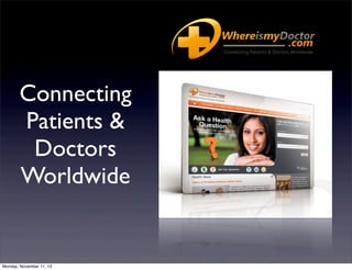 Connecting
Patients &
Doctors
Worldwide

Monday, November 11, 13

 
