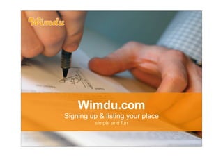 Wimdu.com
Signing up & listing your place
          simple and fun
 