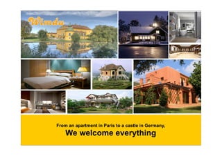 From an apartment in Paris to a castle in Germany,
    We welcome everything
 