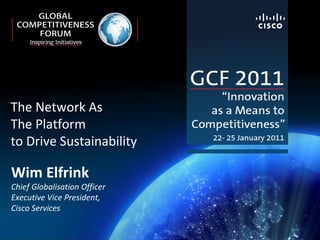 Wim Elfrink Chief Globalisation Officer Executive Vice President, Cisco Services The Network As  The Platform  to Drive Sustainability 
