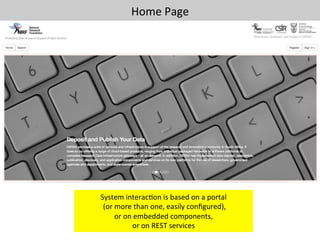 Home	Page	
System	interac1on	is	based	on	a	portal	
	(or	more	than	one,	easily	conﬁgured),		
or	on	embedded	components,		
or	on	REST	services	
 