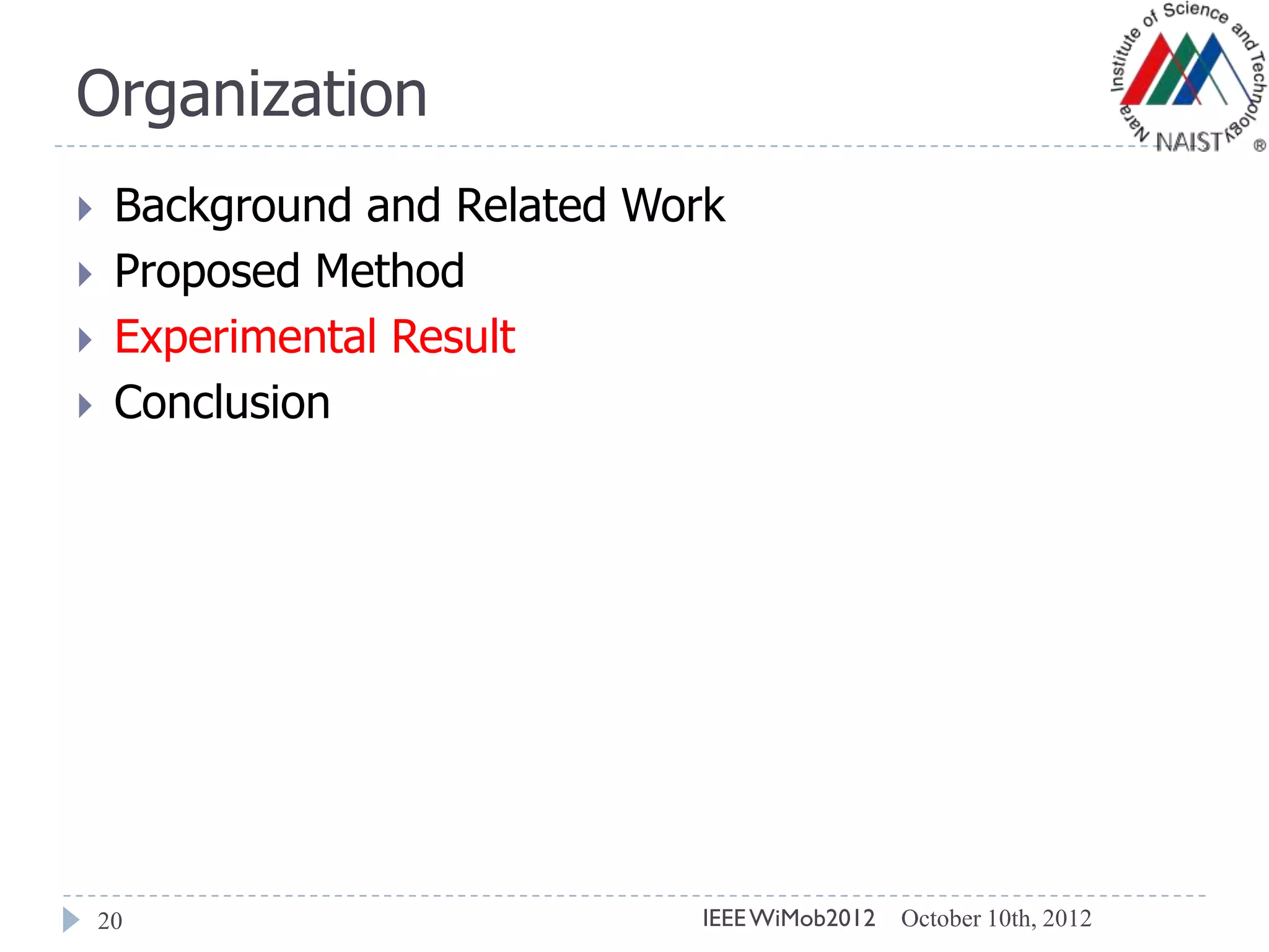 Organization
20
 Background and Related Work
 Proposed Method
 Experimental Result
 Conclusion
October 10th, 2012IEEEWiMob2012
 