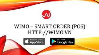 WIMO – SMART ORDER (POS)
HTTP://WIMO.VN
 