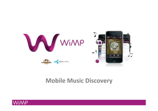 Mobile	
  Music	
  Discovery	
  
 