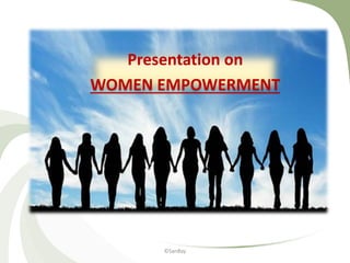 Presentation on
WOMEN EMPOWERMENT
©SanBay
 